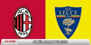 Soi kèo AC Milan vs Lecce 02h45 ngày 19/01 – Vòng 21 Serie A tại www.polichlo.nl