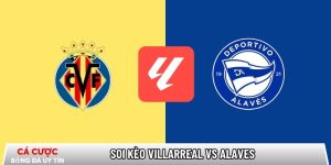 Soi kèo Villarreal vs Alaves, 22h15 ngày 10/01 – La Liga tại www.polichlo.nl